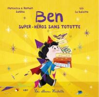 « Ben, Super-héros sans tototte » de Francesca Sardou, Romain Sardou et Lili La Baleine